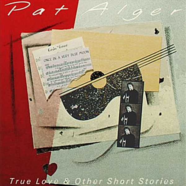 Album cover of Pat Alger - True Love & Other Short Stories